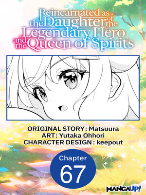 cover image of Reincarnated as the Daughter of the Legendary Hero and the Queen of Spirits, Chapter 67